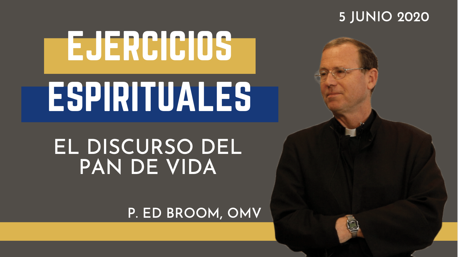 EL DISCURSO DEL PAN DE VIDA | EJERCICIOS ESPIRITUALES | 5 JUNIO 2020 |  Padre Edward Broom, OMV (P.Escobita)