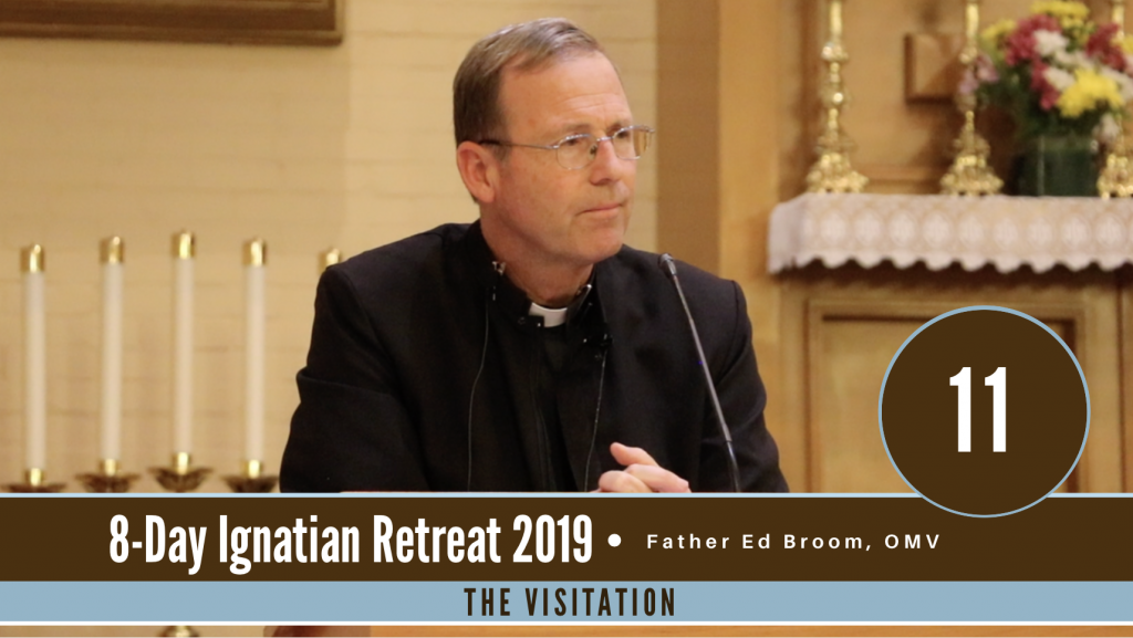 THE VISITATION 8DAY IGNATIAN RETREAT 2019 NO. 11 Fr. Ed Broom, OMV
